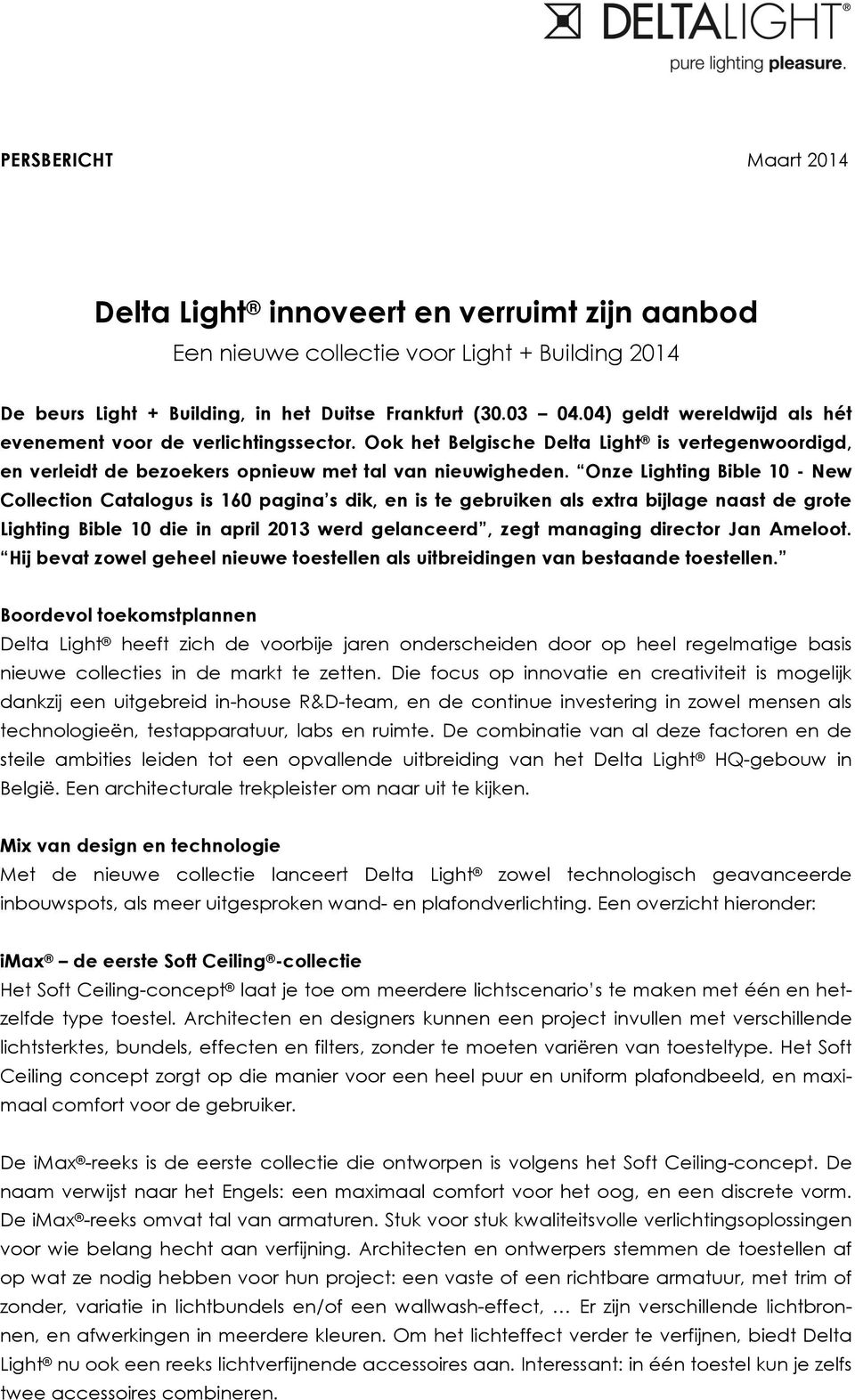 Onze Lighting Bible 10 - New Collection Catalogus is 160 pagina s dik, en is te gebruiken als extra bijlage naast de grote Lighting Bible 10 die in april 2013 werd gelanceerd, zegt managing director