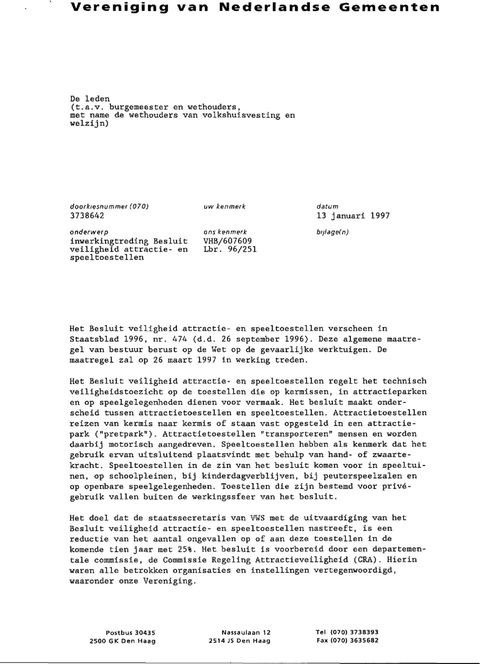 burgemeester en wethouders, met name de wethouders van volkshuisvesting en welzijn) doorklesnummer (070) uw kenmerk datum 3738642 13 januari 1997 onderwerp ons kenmerk bijiage(n) inwerkingtreding