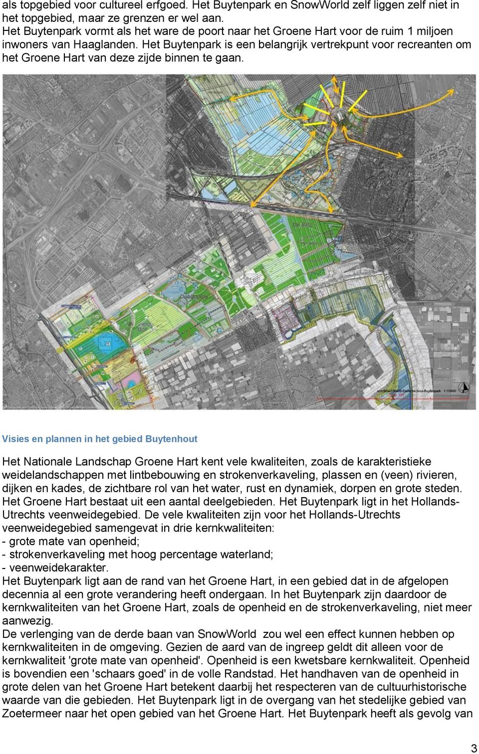Het Buytenpark is een belangrijk vertrekpunt voor recreanten om het Groene Hart van deze zijde binnen te gaan.