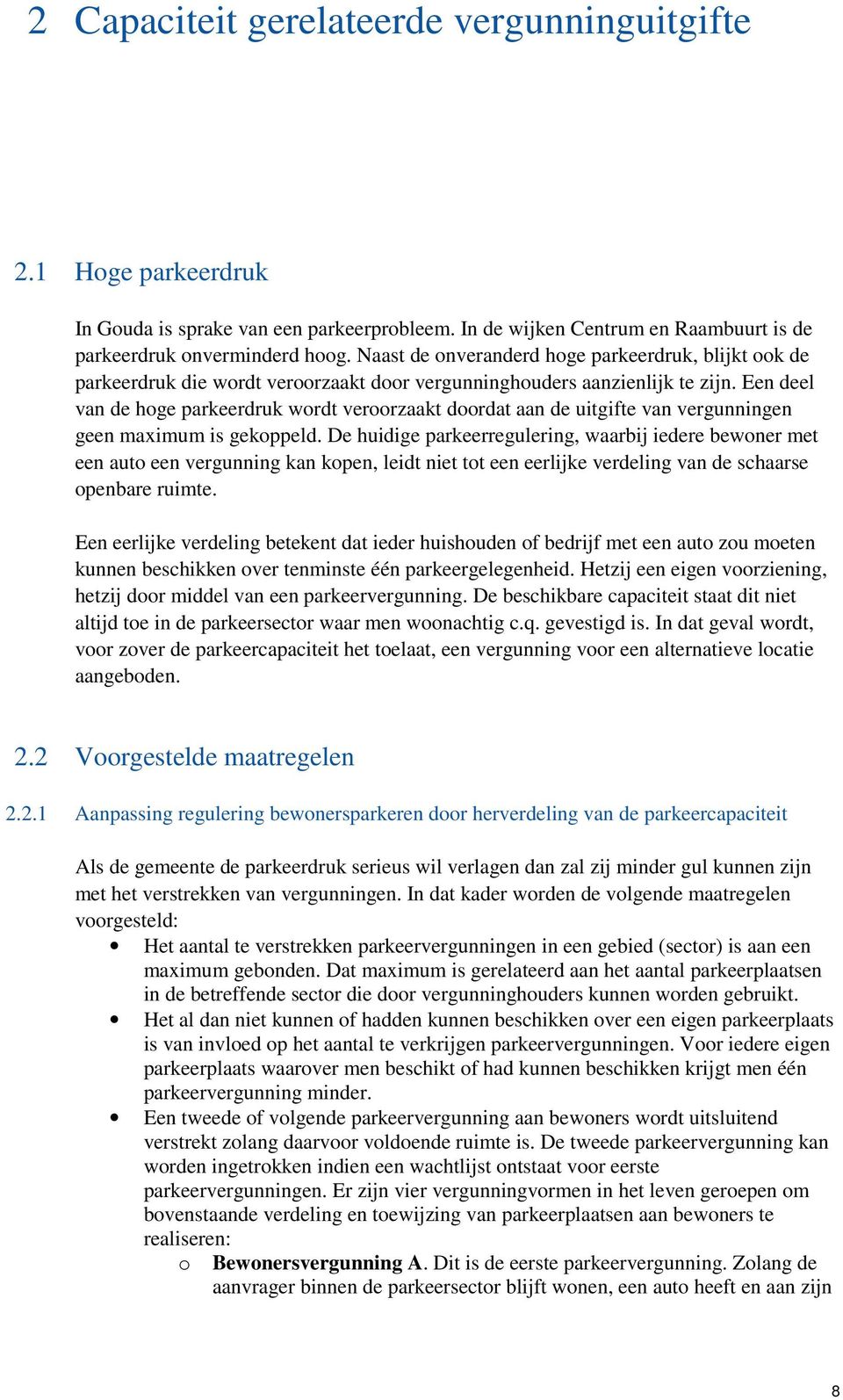 Een deel van de hoge parkeerdruk wordt veroorzaakt doordat aan de uitgifte van vergunningen geen maximum is gekoppeld.