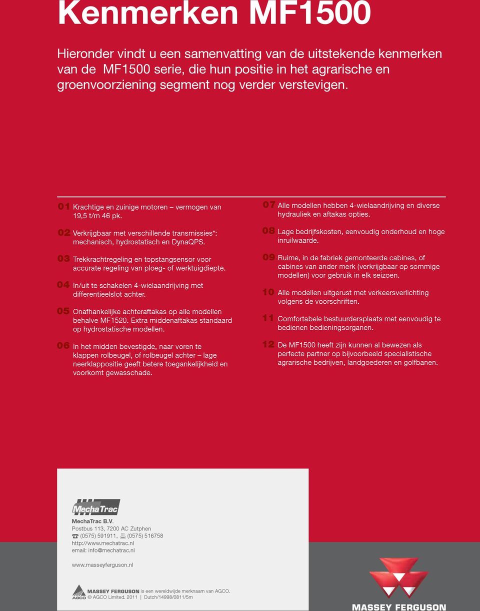 Trekkrachtregeling en topstangsensor voor accurate regeling van ploeg- of werktuigdiepte. In/uit te schakelen 4-wielaandrijving met differentieelslot achter.