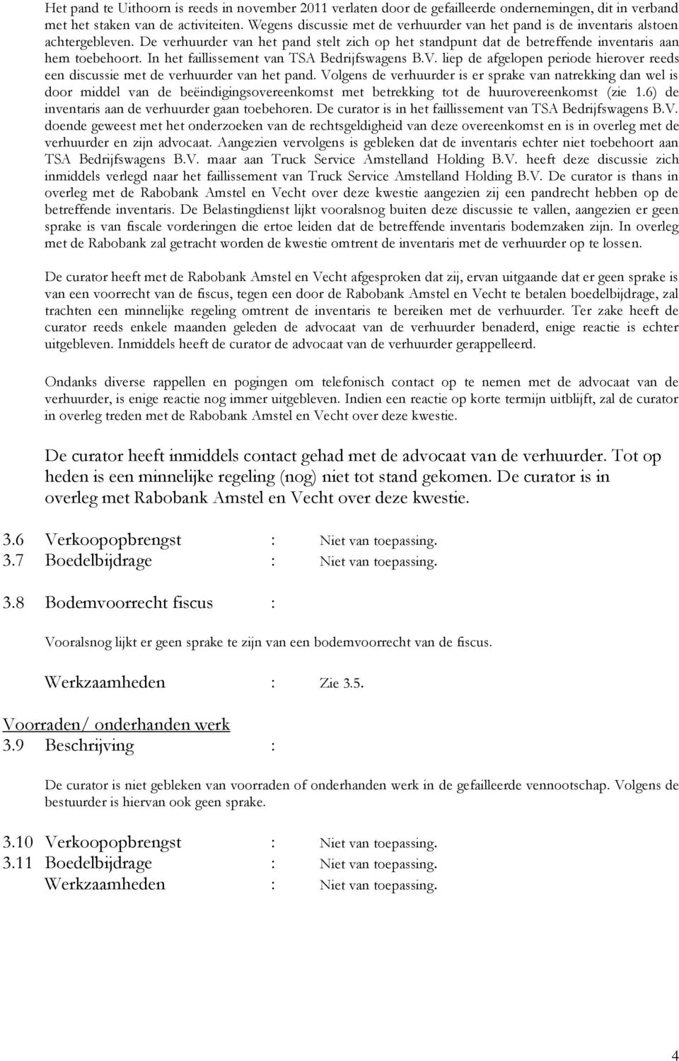 In het faillissement van TSA Bedrijfswagens B.V. liep de afgelopen periode hierover reeds een discussie met de verhuurder van het pand.