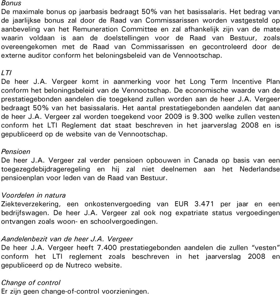 doelstellingen voor de Raad van Bestuur, zoals overeengekomen met de Raad van Commissarissen en gecontroleerd door de externe auditor conform het beloningsbeleid van de Vennootschap. LTI De heer J.A.