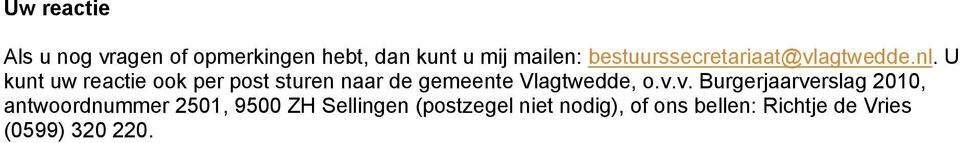 U kunt uw reactie ook per post sturen naar de gemeente Vlagtwedde, o.v.