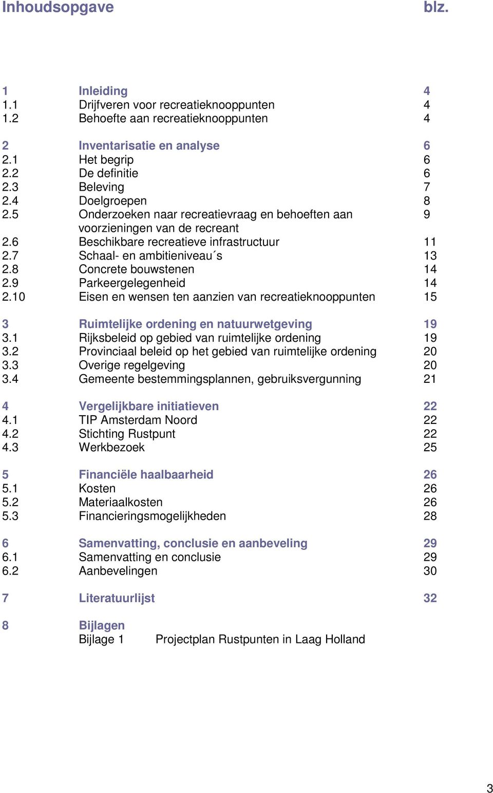 8 Concrete bouwstenen 14 2.9 Parkeergelegenheid 14 2.10 Eisen en wensen ten aanzien van recreatieknooppunten 15 3 Ruimtelijke ordening en natuurwetgeving 19 3.