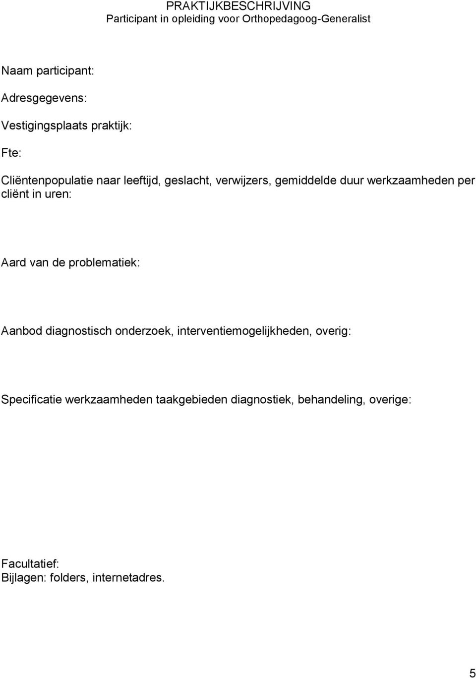 werkzaamheden per cliënt in uren: Aard van de problematiek: Aanbod diagnostisch onderzoek,