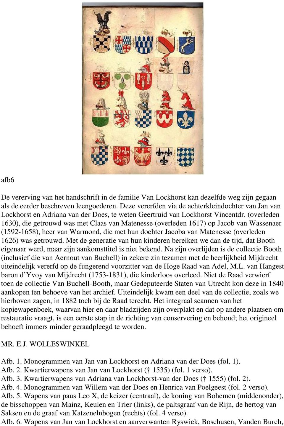 (overleden 1630), die getrouwd was met Claas van Matenesse (overleden 1617) op Jacob van Wassenaer (1592-1658), heer van Warmond, die met hun dochter Jacoba van Matenesse (overleden 1626) was