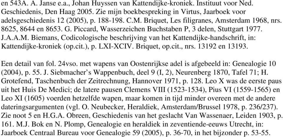 cit.), p. LXI-XCIV. Briquet, op.cit., nrs. 13192 en 13193. Een detail van fol. 24vso. met wapens van Oostenrijkse adel is afgebeeld in: Genealogie 10 (2004), p. 55. J.