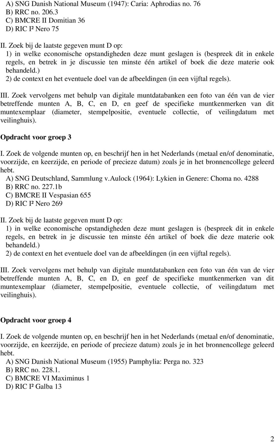 A) SNG Deutschland, Sammlung v.aulock (1964): Lykien in Genere: Choma no. 4288 B) RRC no. 227.