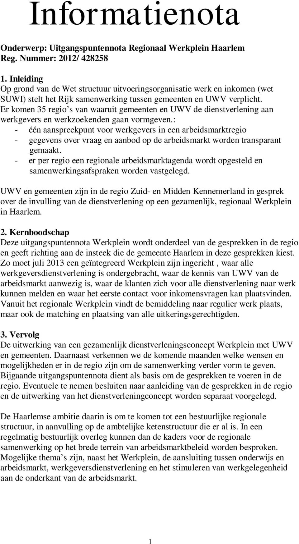 Er komen 35 regio s van waaruit gemeenten en UWV de dienstverlening aan werkgevers en werkzoekenden gaan vormgeven.