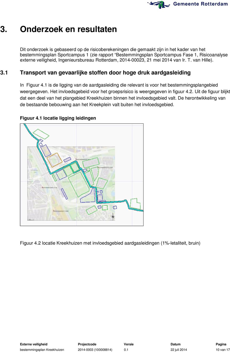 1 is de ligging van de aardgasleiding die relevant is voor het bestemmingsplangebied weergegeven. Het invloedsgebeid voor het groepsrisico is weergegeven in figuur 4.2.