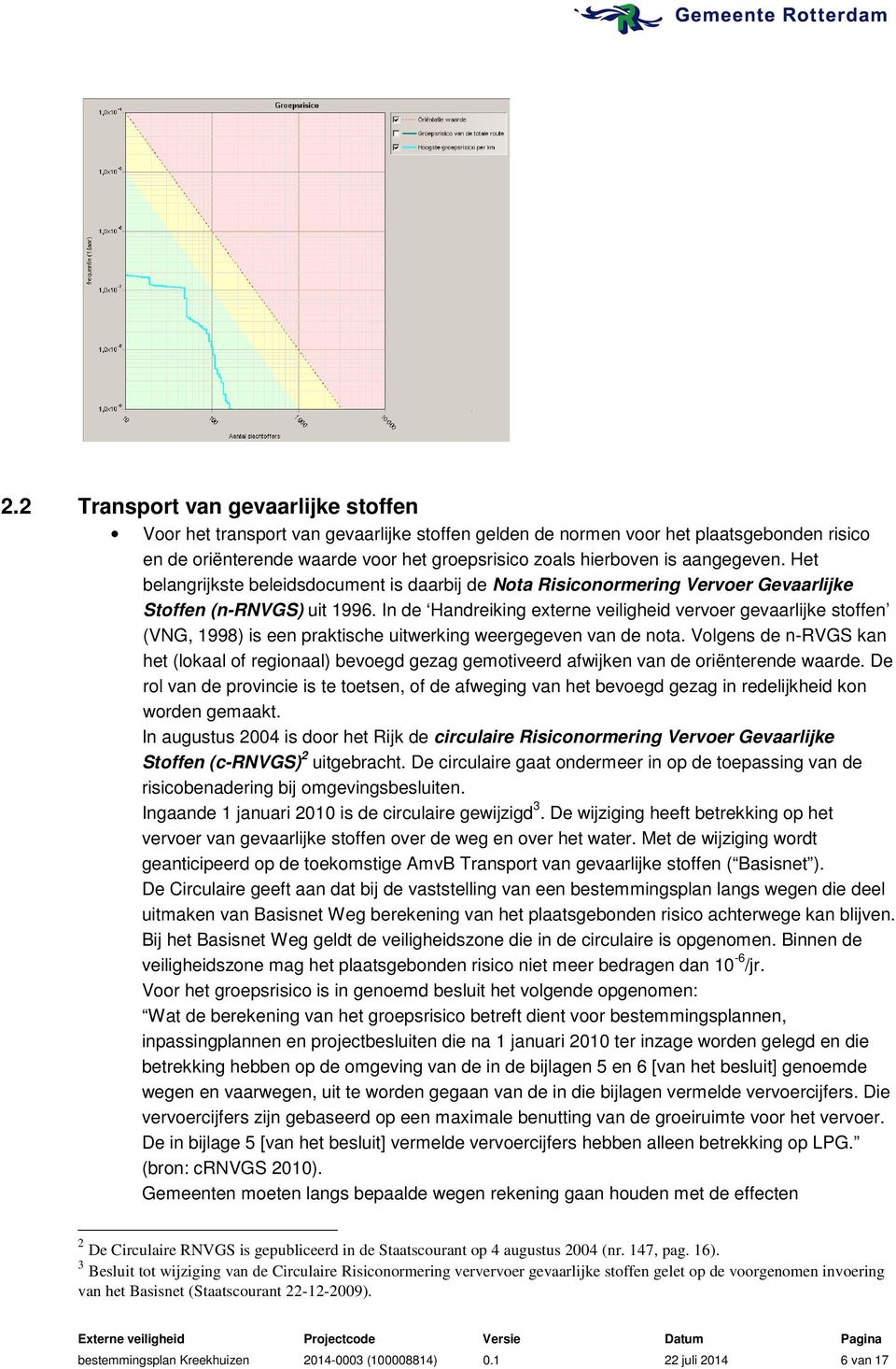 In de Handreiking externe veiligheid vervoer gevaarlijke stoffen (VNG, 1998) is een praktische uitwerking weergegeven van de nota.