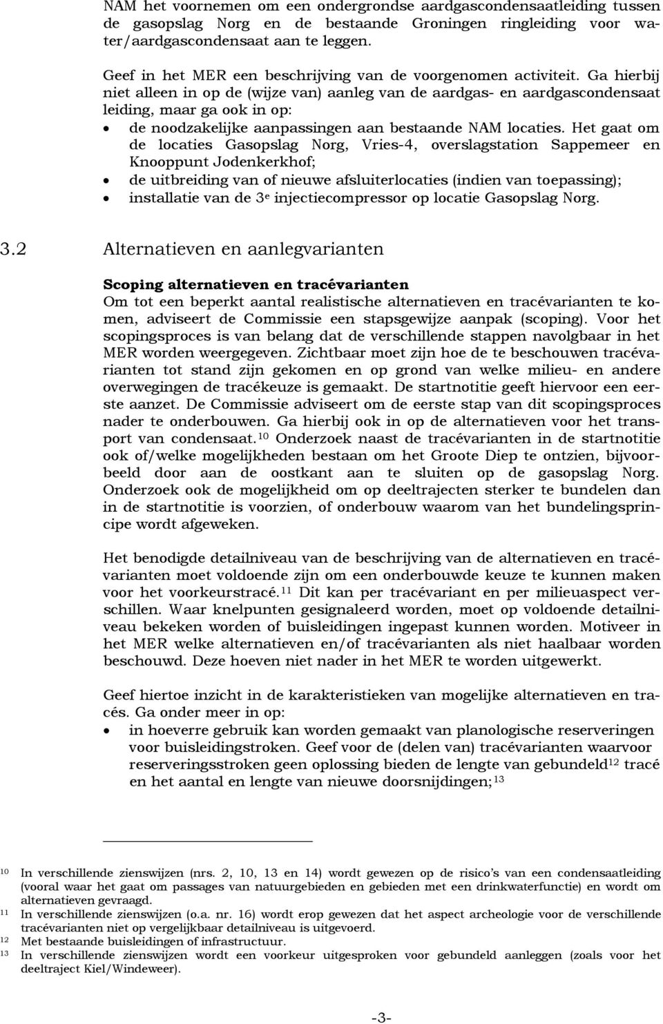 Ga hierbij niet alleen in op de (wijze van) aanleg van de aardgas- en aardgascondensaat leiding, maar ga ook in op: de noodzakelijke aanpassingen aan bestaande NAM locaties.