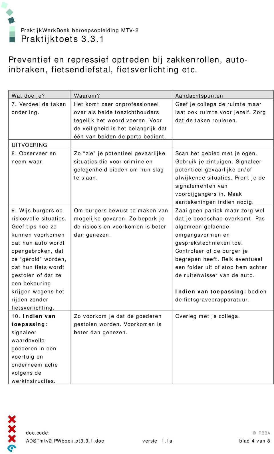 Zo zie je potentieel gevaarlijke situaties die voor criminelen gelegenheid bieden om hun slag te slaan. Scan het gebied met je ogen. Gebruik je zintuigen.