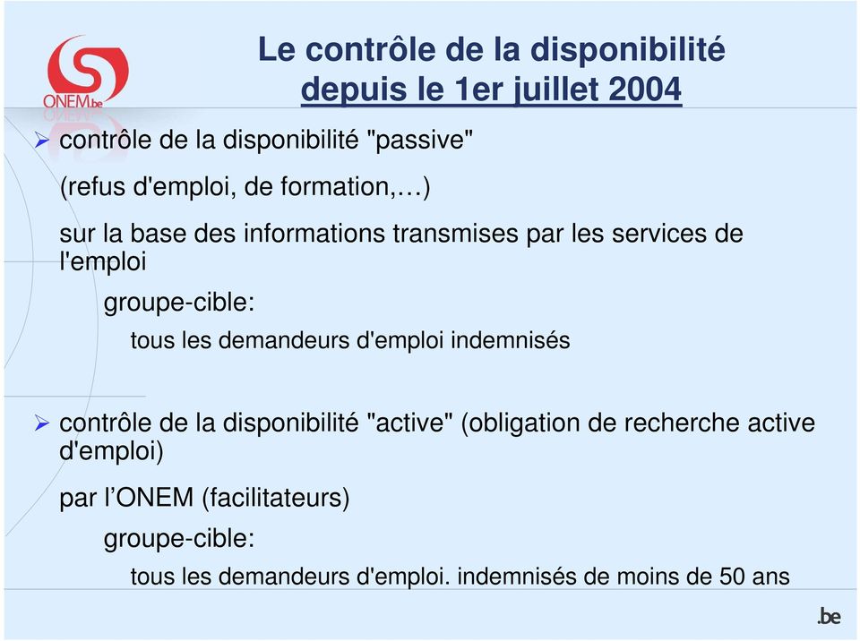 groupe-cible: tous les demandeurs d'emploi indemnisés contrôle de la disponibilité "active" (obligation de