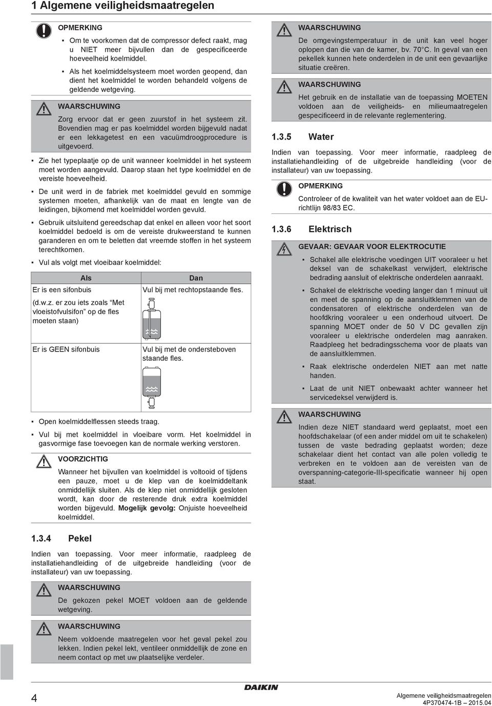 Bovendien mag er pas koelmiddel worden bijgevuld nadat er een lekkagetest en een vacuümdroogprocedure is uitgevoerd.