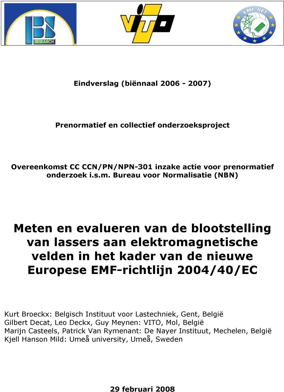 Bureau voor Normalisatie (NBN) Meten en evalueren van de blootstelling van lassers aan elektromagnetische velden in het kader van de nieuwe