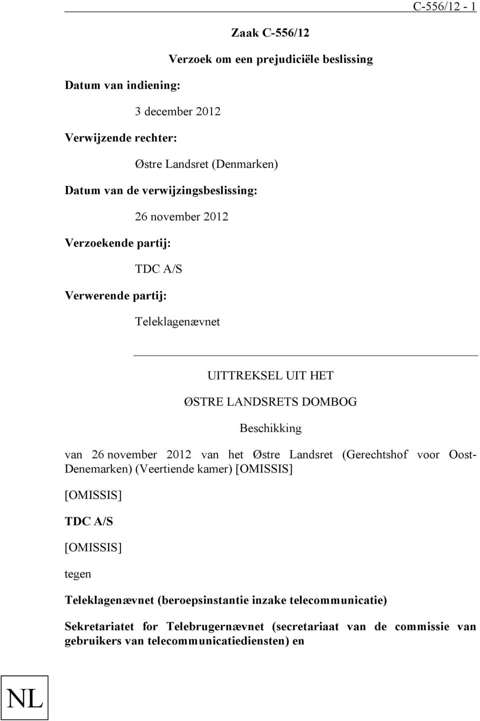 van 26 november 2012 van het Østre Landsret (Gerechtshof voor Oost- Denemarken) (Veertiende kamer) [OMISSIS] [OMISSIS] TDC A/S [OMISSIS] tegen Teleklagenævnet