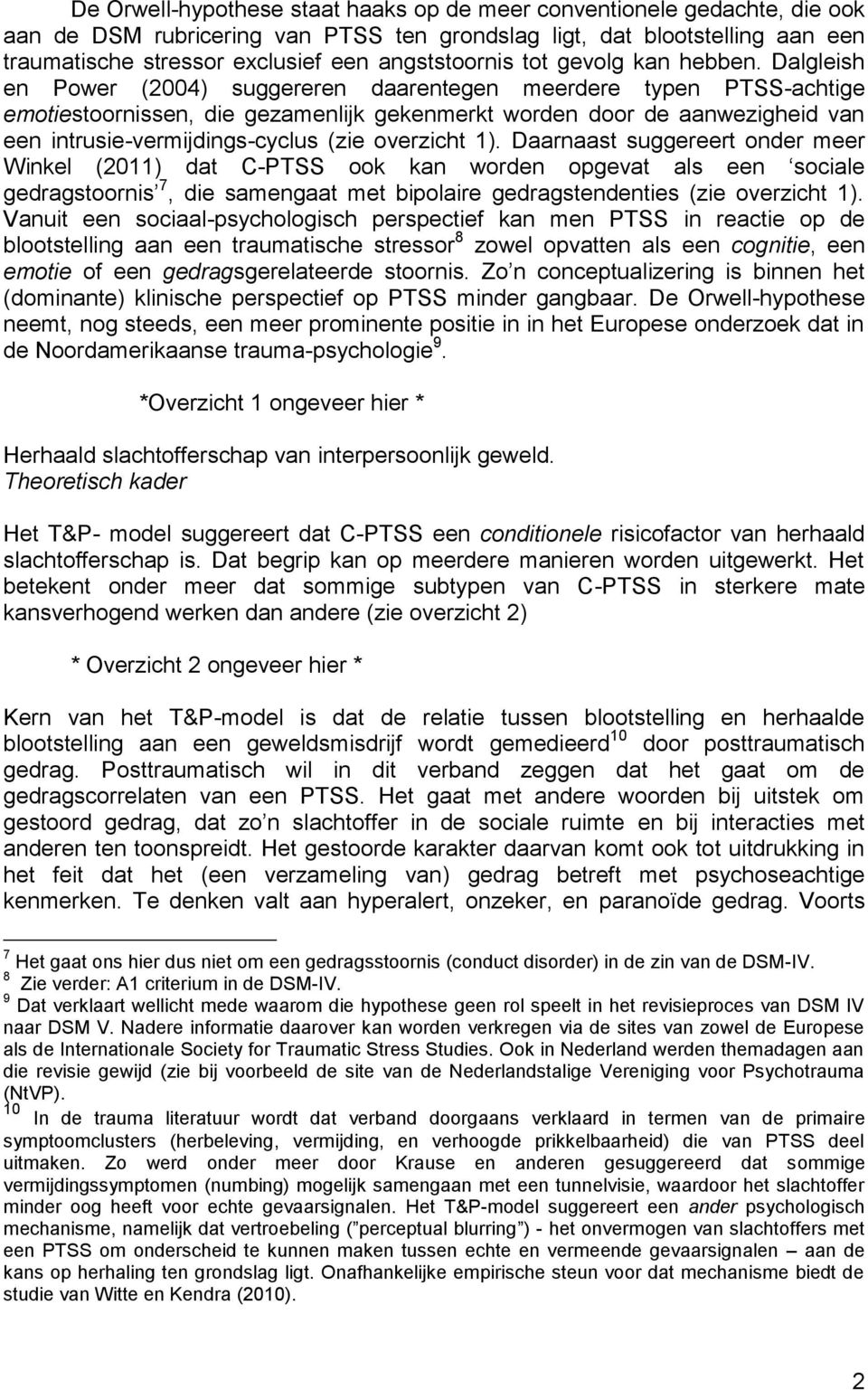 Dalgleish en Power (2004) suggereren daarentegen meerdere typen PTSS-achtige emotiestoornissen, die gezamenlijk gekenmerkt worden door de aanwezigheid van een intrusie-vermijdings-cyclus (zie