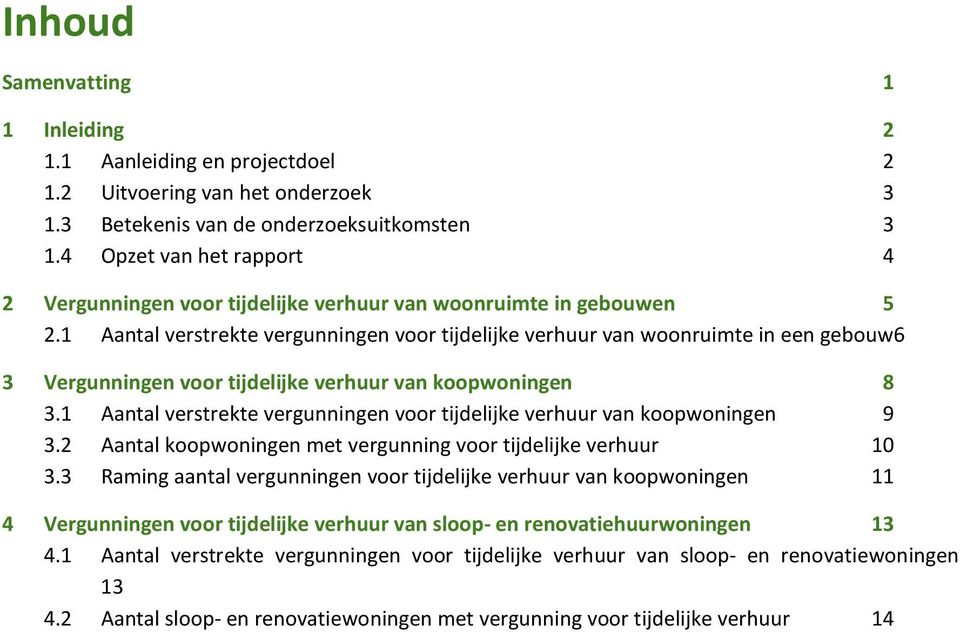 1 Aantal verstrekte vergunningen voor tijdelijke verhuur van woonruimte in een gebouw6 3 Vergunningen voor tijdelijke verhuur van koopwoningen 8 3.