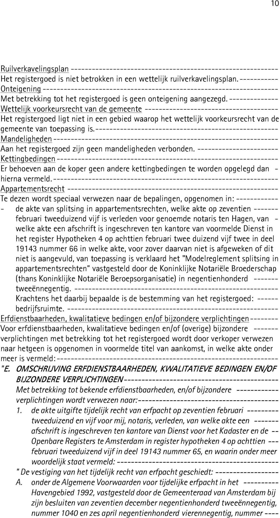 -------------- Wettelijk voorkeursrecht van de gemeente -------------------------------------- Het registergoed ligt niet in een gebied waarop het wettelijk voorkeursrecht van de gemeente van