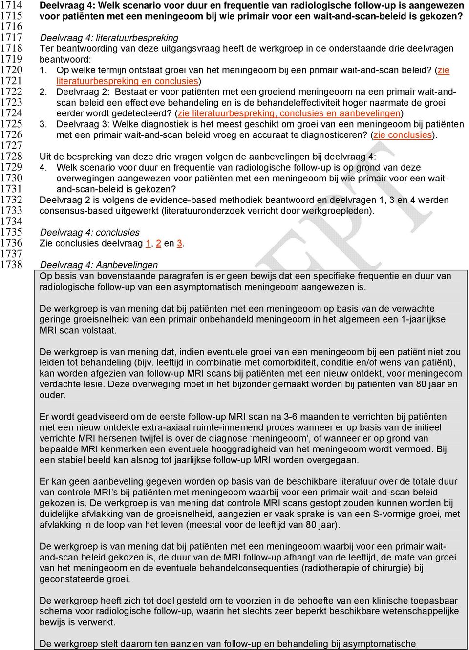 Op welke termijn ontstaat groei van het meningeoom bij een primair wait-and-scan beleid? (zie literatuurbespreking en conclusies) 2.