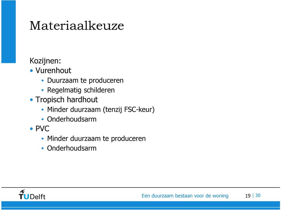 (tenzij FSC-keur) Onderhoudsarm PVC Minder duurzaam te