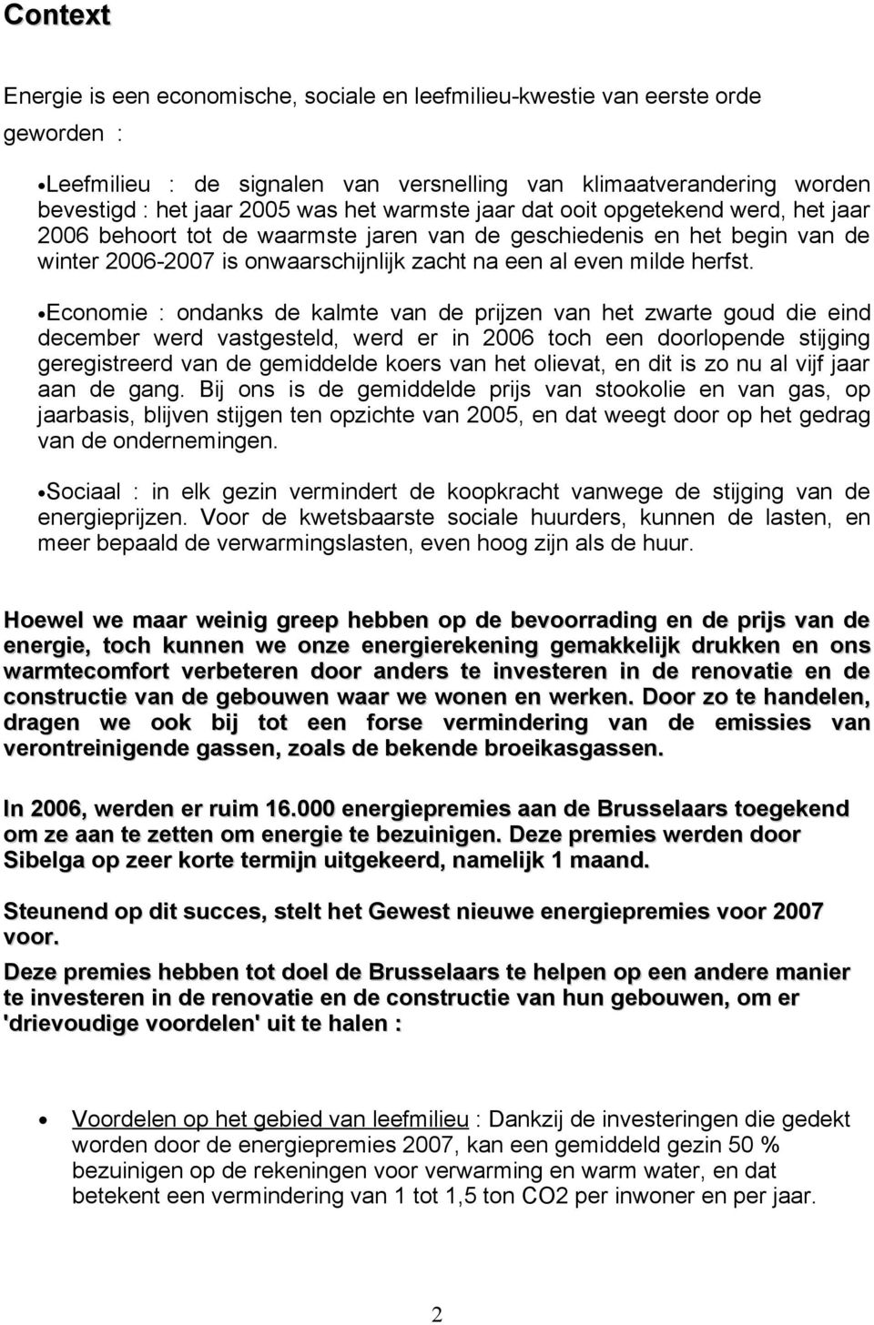 Economie : ondanks de kalmte van de prijzen van het zwarte goud die eind december werd vastgesteld, werd er in 2006 toch een doorlopende stijging geregistreerd van de gemiddelde koers van het