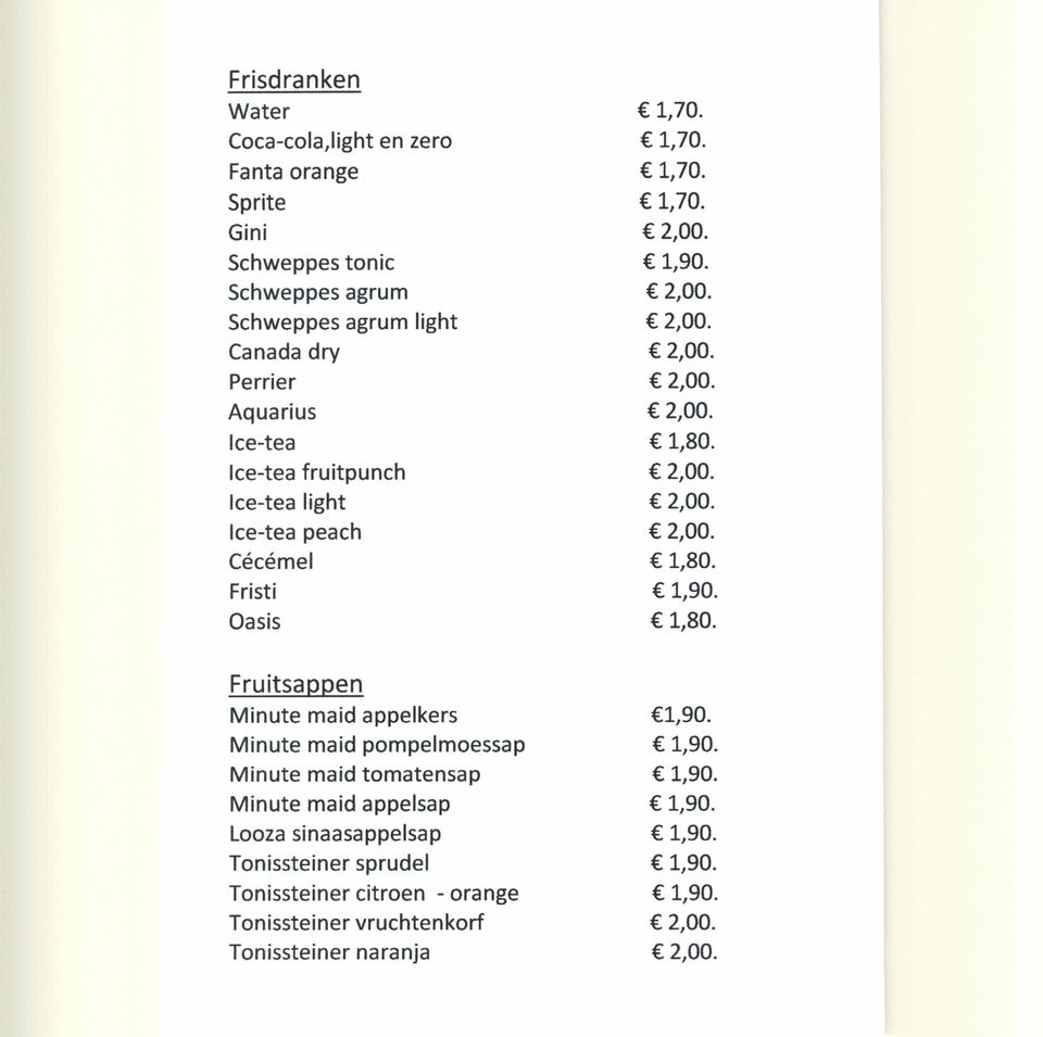 Cecemel 1,80. Fristi 1,90. Oasis 1,80. Fruitsappen Minute maid appelkers 1,90. Minute maid pompelmoessap 1,90. Minute maid tomatensap 1,90.