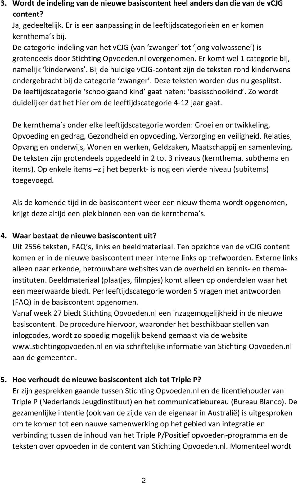 Bij de huidige vcjg-content zijn de teksten rond kinderwens ondergebracht bij de categorie zwanger. Deze teksten worden dus nu gesplitst.