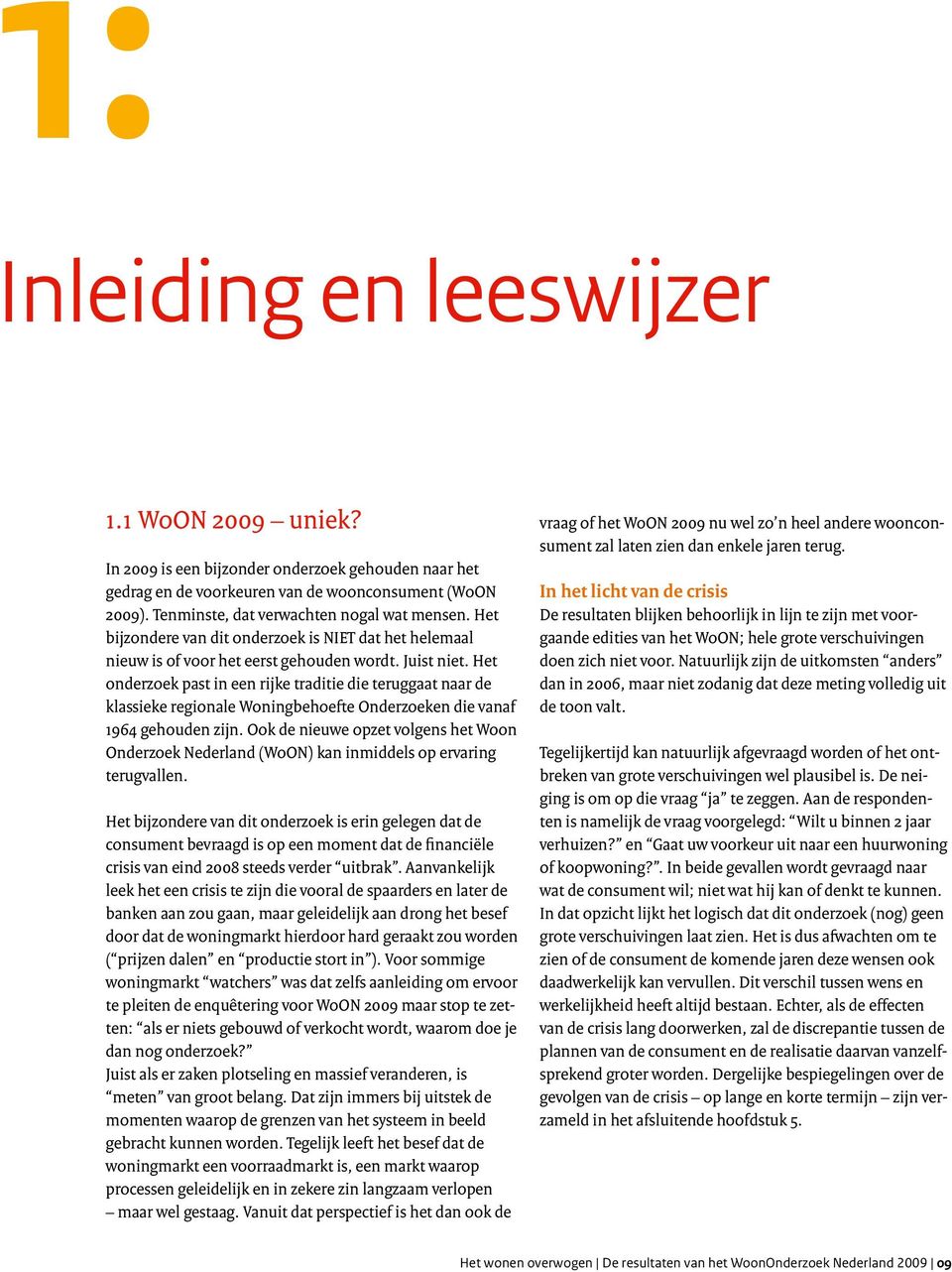 Het onderzoek past in een rijke traditie die teruggaat naar de klassieke regionale Woningbehoefte Onderzoeken die vanaf 1964 gehouden zijn.