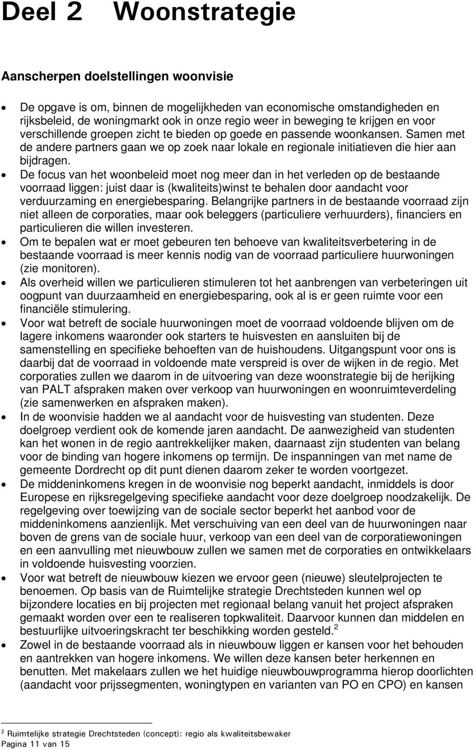 De focus van het woonbeleid moet nog meer dan in het verleden op de bestaande voorraad liggen: juist daar is (kwaliteits)winst te behalen door aandacht voor verduurzaming en energiebesparing.