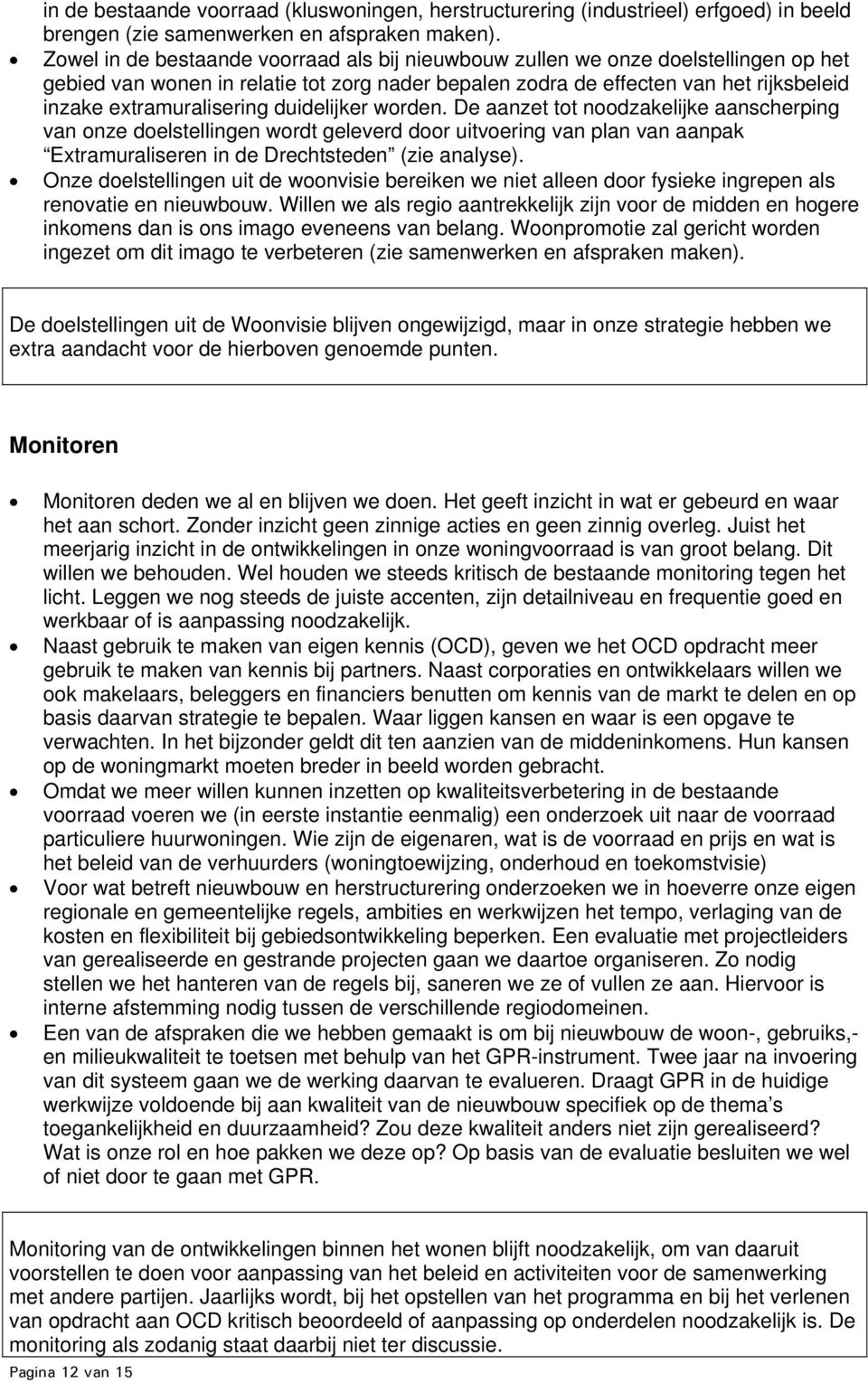 duidelijker worden. De aanzet tot noodzakelijke aanscherping van onze doelstellingen wordt geleverd door uitvoering van plan van aanpak Extramuraliseren in de Drechtsteden (zie analyse).