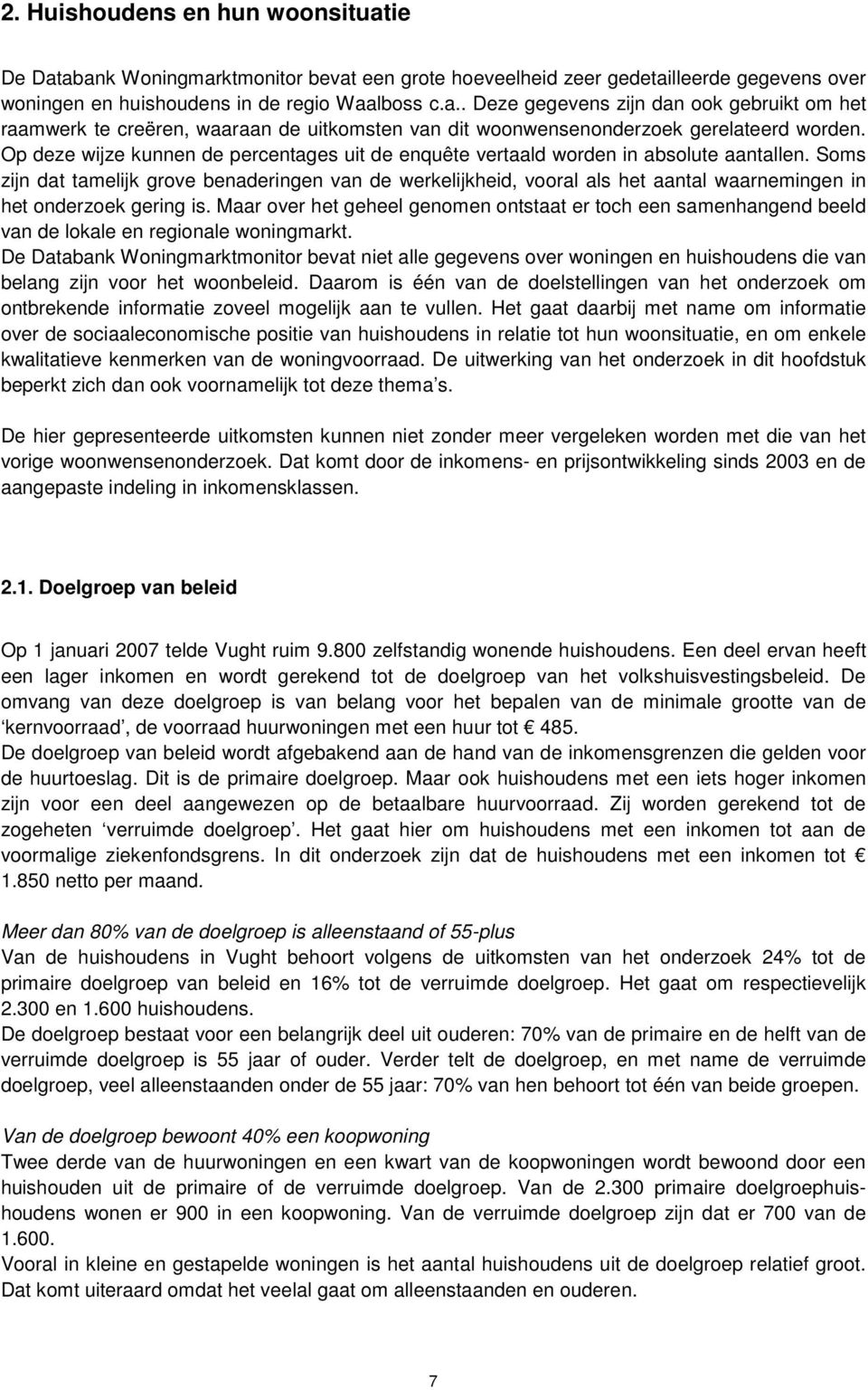 Soms zijn dat tamelijk grove benaderingen van de werkelijkheid, vooral als het aantal waarnemingen in het onderzoek gering is.