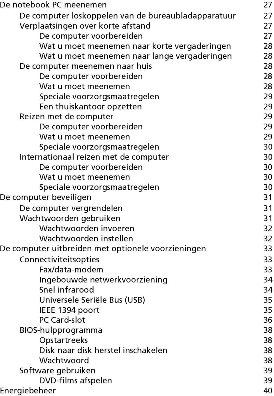 met de computer 29 De computer voorbereiden 29 Wat u moet meenemen 29 Speciale voorzorgsmaatregelen 30 Internationaal reizen met de computer 30 De computer voorbereiden 30 Wat u moet meenemen 30