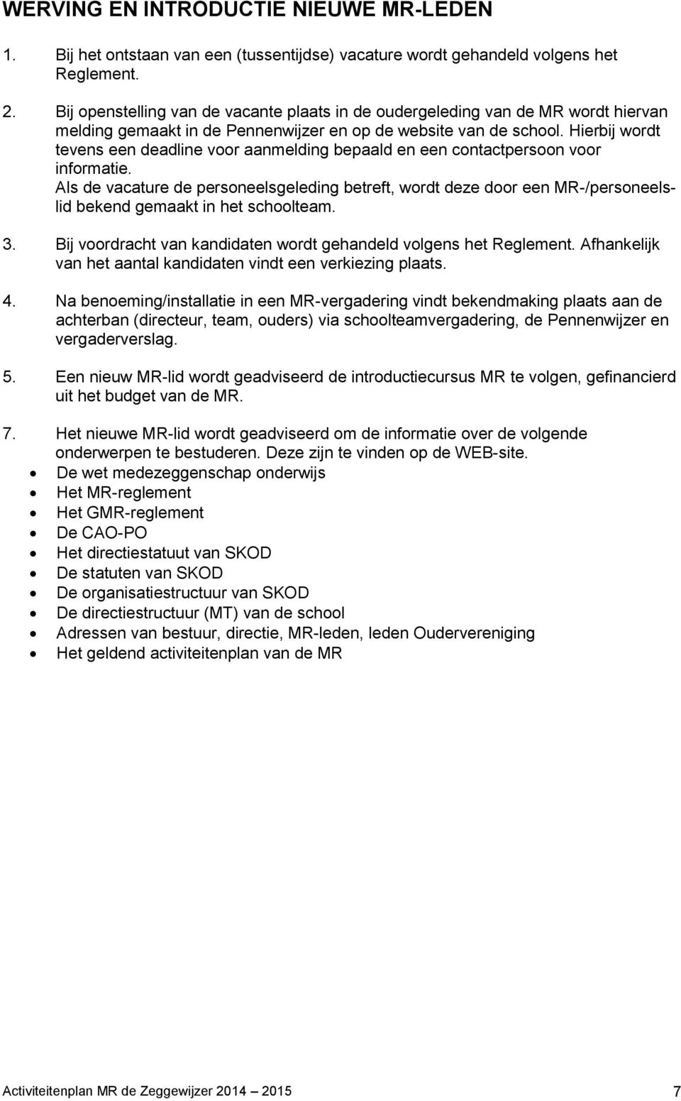 Hierbij wordt tevens een deadline voor aanmelding bepaald en een contactpersoon voor informatie.