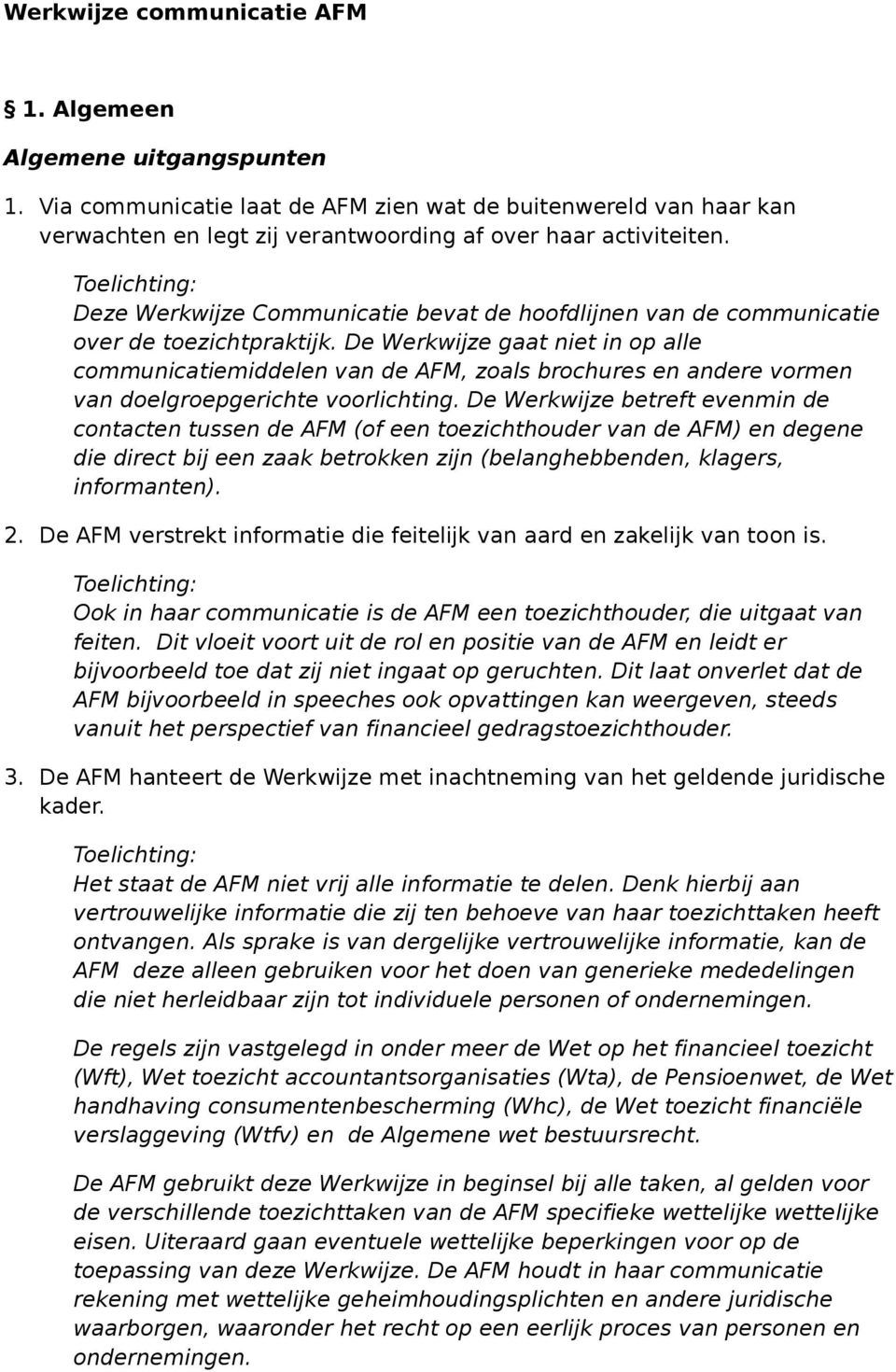 De Werkwijze gaat niet in op alle communicatiemiddelen van de AFM, zoals brochures en andere vormen van doelgroepgerichte voorlichting.