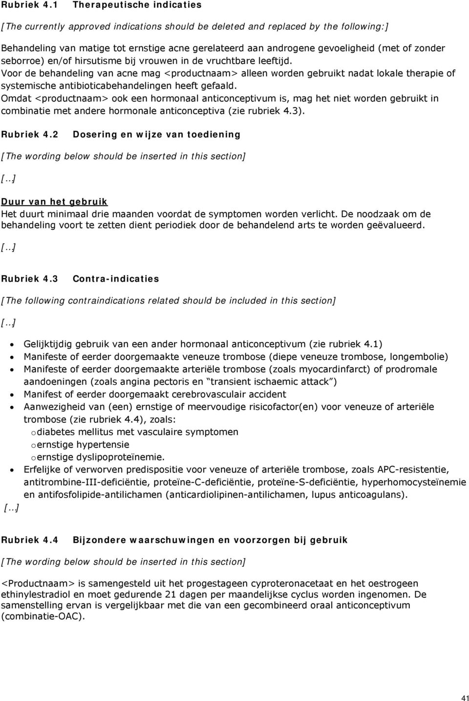 of zonder seborroe) en/of hirsutisme bij vrouwen in de vruchtbare leeftijd.