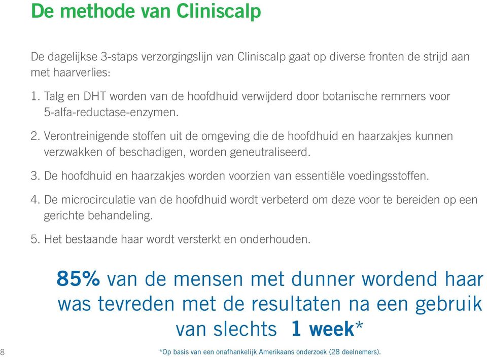 Verontreinigende stoffen uit de omgeving die de hoofdhuid en haarzakjes kunnen verzwakken of beschadigen, worden geneutraliseerd. 3.