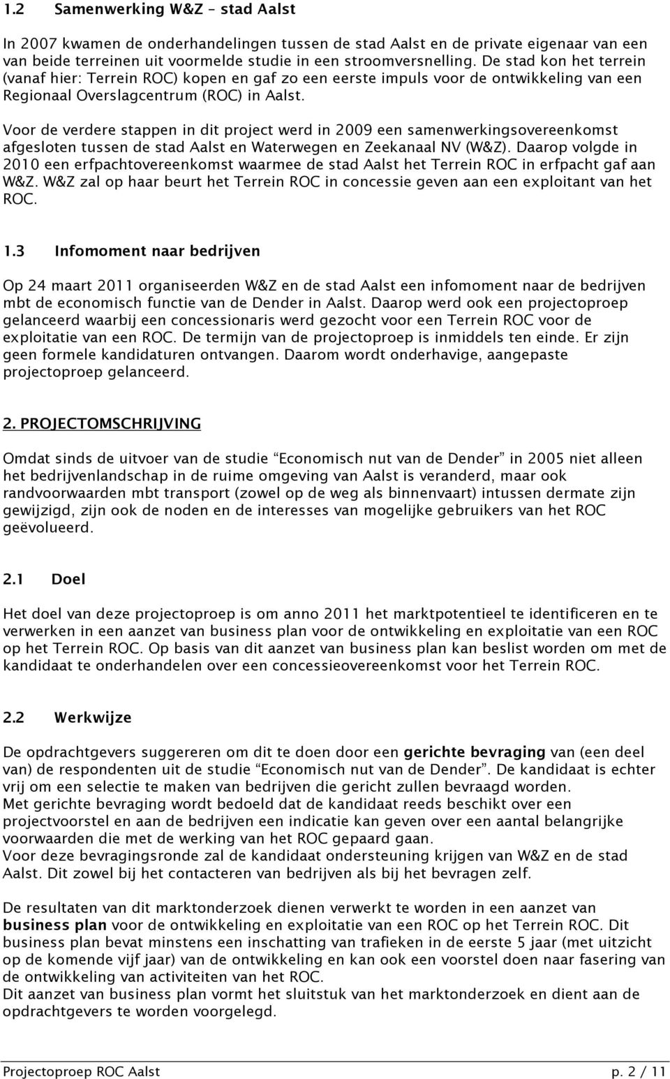 Voor de verdere stappen in dit project werd in 2009 een samenwerkingsovereenkomst afgesloten tussen de stad Aalst en Waterwegen en Zeekanaal NV (W&Z).