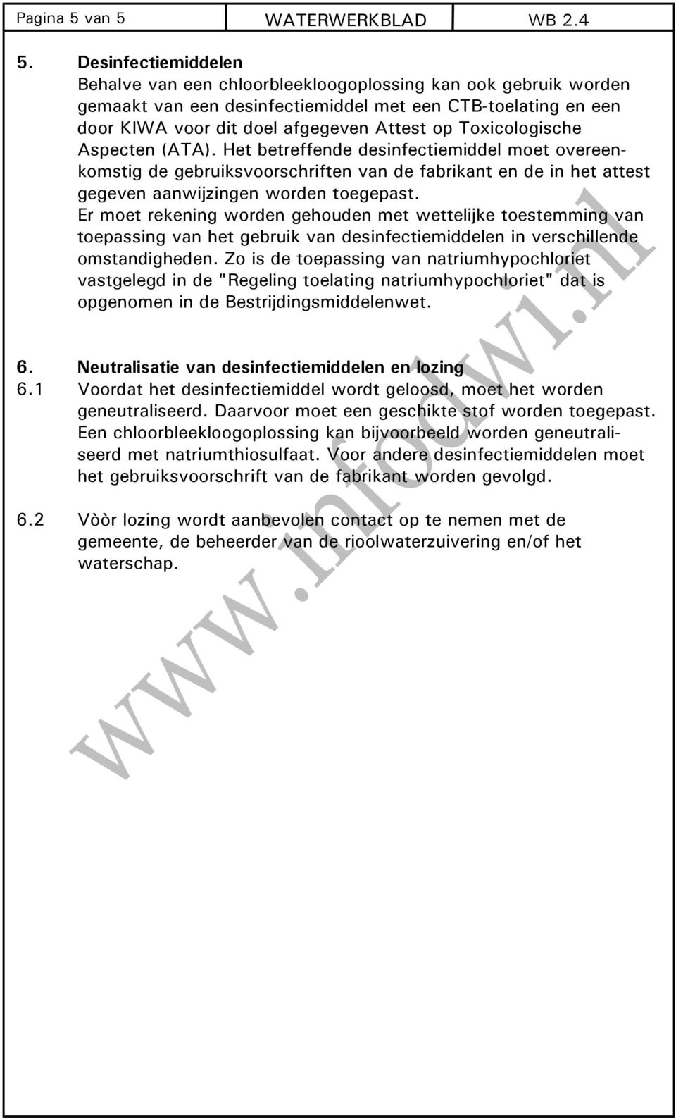 Toxicologische Aspecten (ATA). Het betreffende desinfectiemiddel moet overeenkomstig de gebruiksvoorschriften van de fabrikant en de in het attest gegeven aanwijzingen worden toegepast.