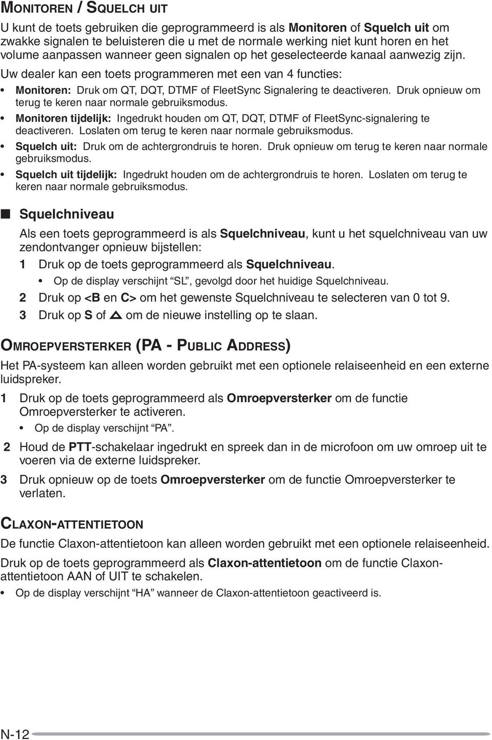 Uw dealer kan een toets programmeren met een van 4 functies: Monitoren: Druk om QT, DQT, DTMF of FleetSync Signalering te deactiveren. Druk opnieuw om terug te keren naar normale gebruiksmodus.