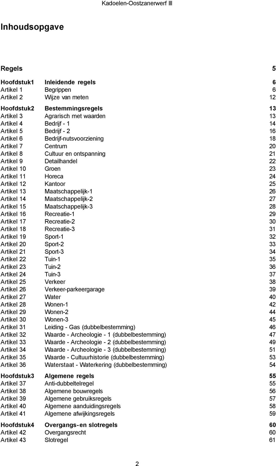 Artikel 29 Artikel 30 Artikel 31 Artikel 32 Artikel 33 Artikel 34 Artikel 35 Artikel 36 Bestemmingsregels Agrarisch met waarden Bedrijf - 1 Bedrijf - 2 Bedrijf-nutsvoorziening Centrum Cultuur en