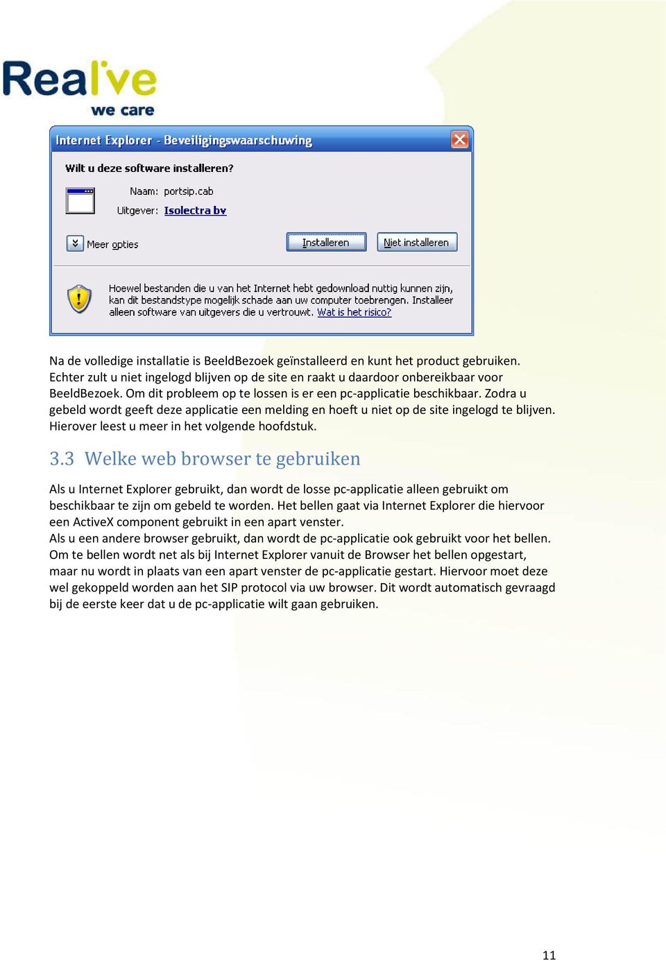 Hierover leest u meer in het volgende hoofdstuk. 3.