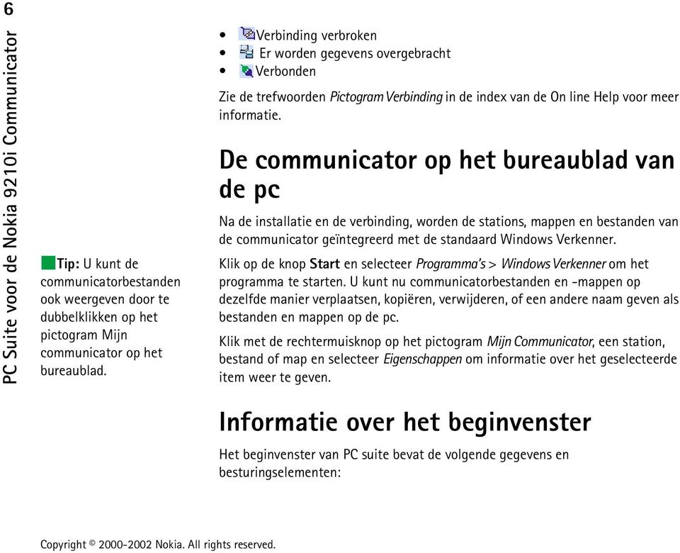 De communicator op het bureaublad van de pc Na de installatie en de verbinding, worden de stations, mappen en bestanden van de communicator geïntegreerd met de standaard Windows Verkenner.