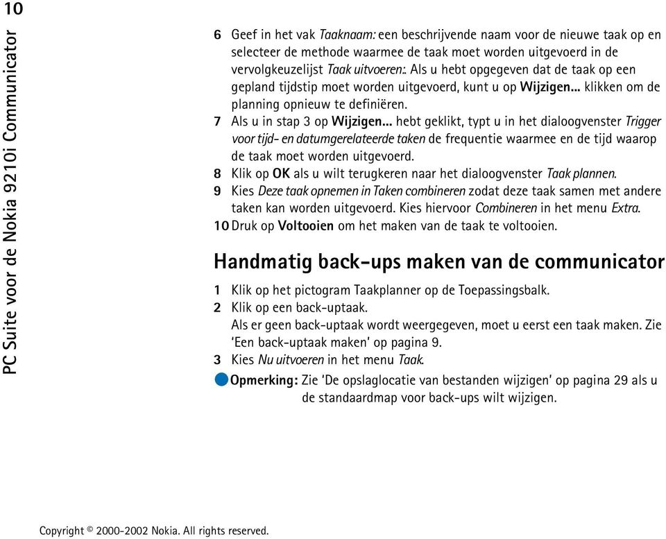 .. hebt geklikt, typt u in het dialoogvenster Trigger voor tijd- en datumgerelateerde taken de frequentie waarmee en de tijd waarop de taak moet worden uitgevoerd.