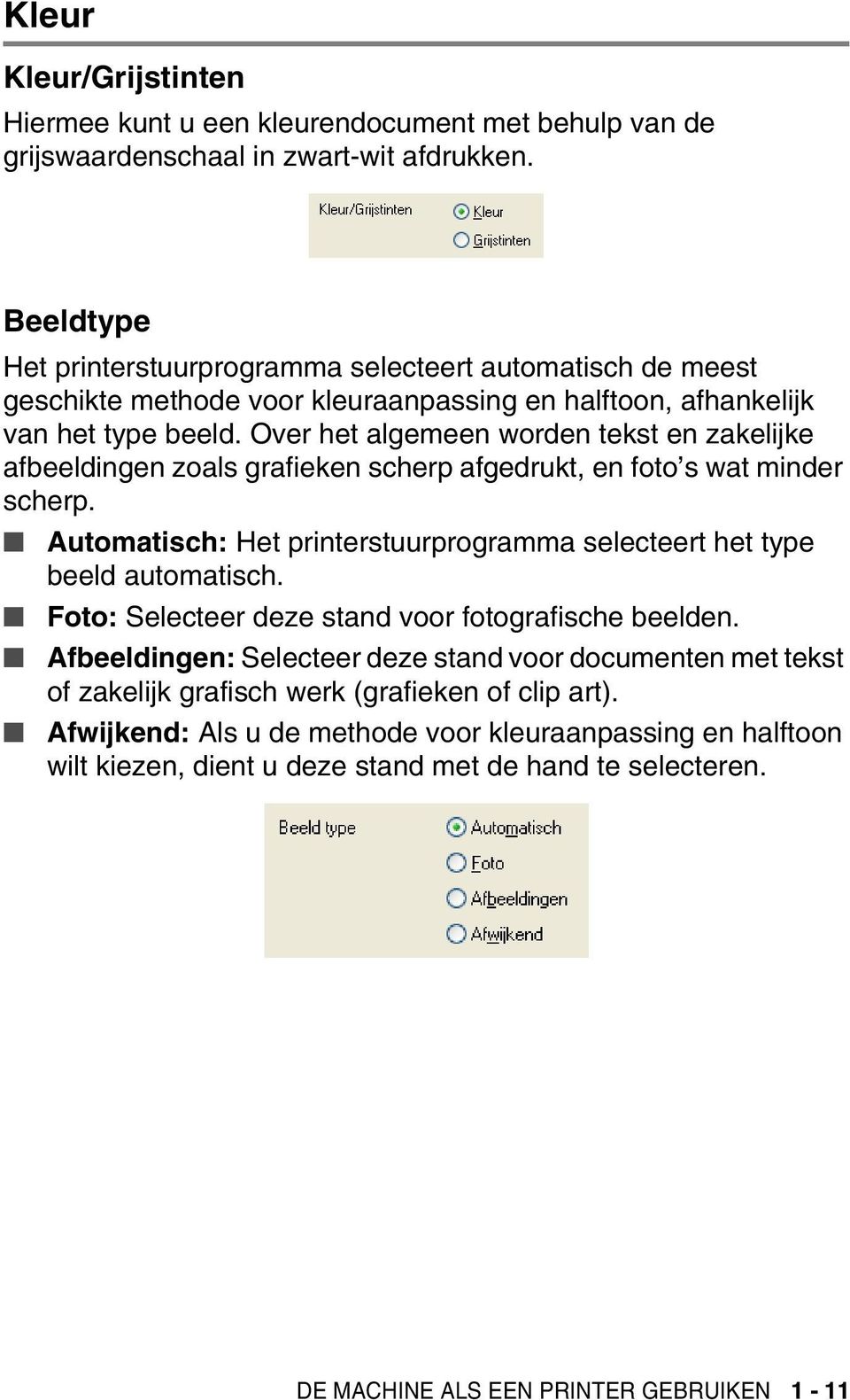 Over het algemeen worden tekst en zakelijke afbeeldingen zoals grafieken scherp afgedrukt, en foto s wat minder scherp. Automatisch: Het printerstuurprogramma selecteert het type beeld automatisch.