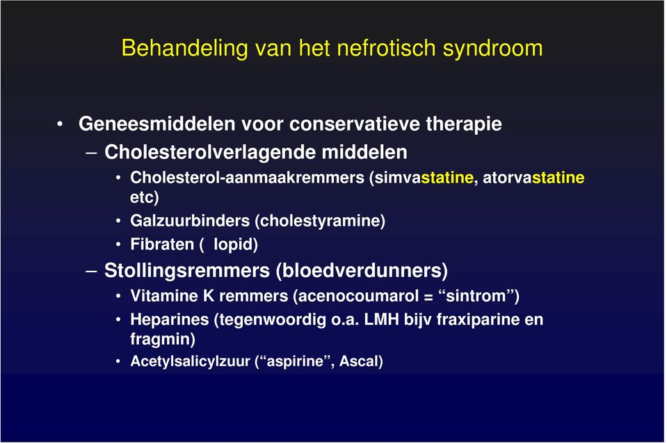Galzuurbinders (cholestyramine) Fibraten ( lopid) Stollingsremmers (bloedverdunners) Vitamine K