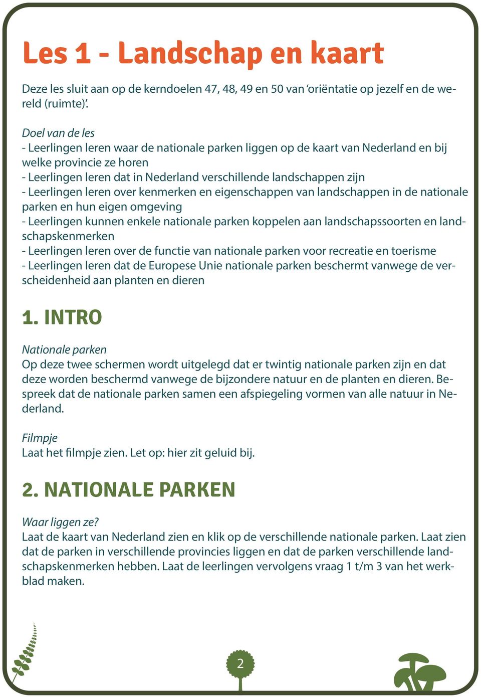 Leerlingen leren over kenmerken en eigenschappen van landschappen in de nationale parken en hun eigen omgeving - Leerlingen kunnen enkele nationale parken koppelen aan landschapssoorten en