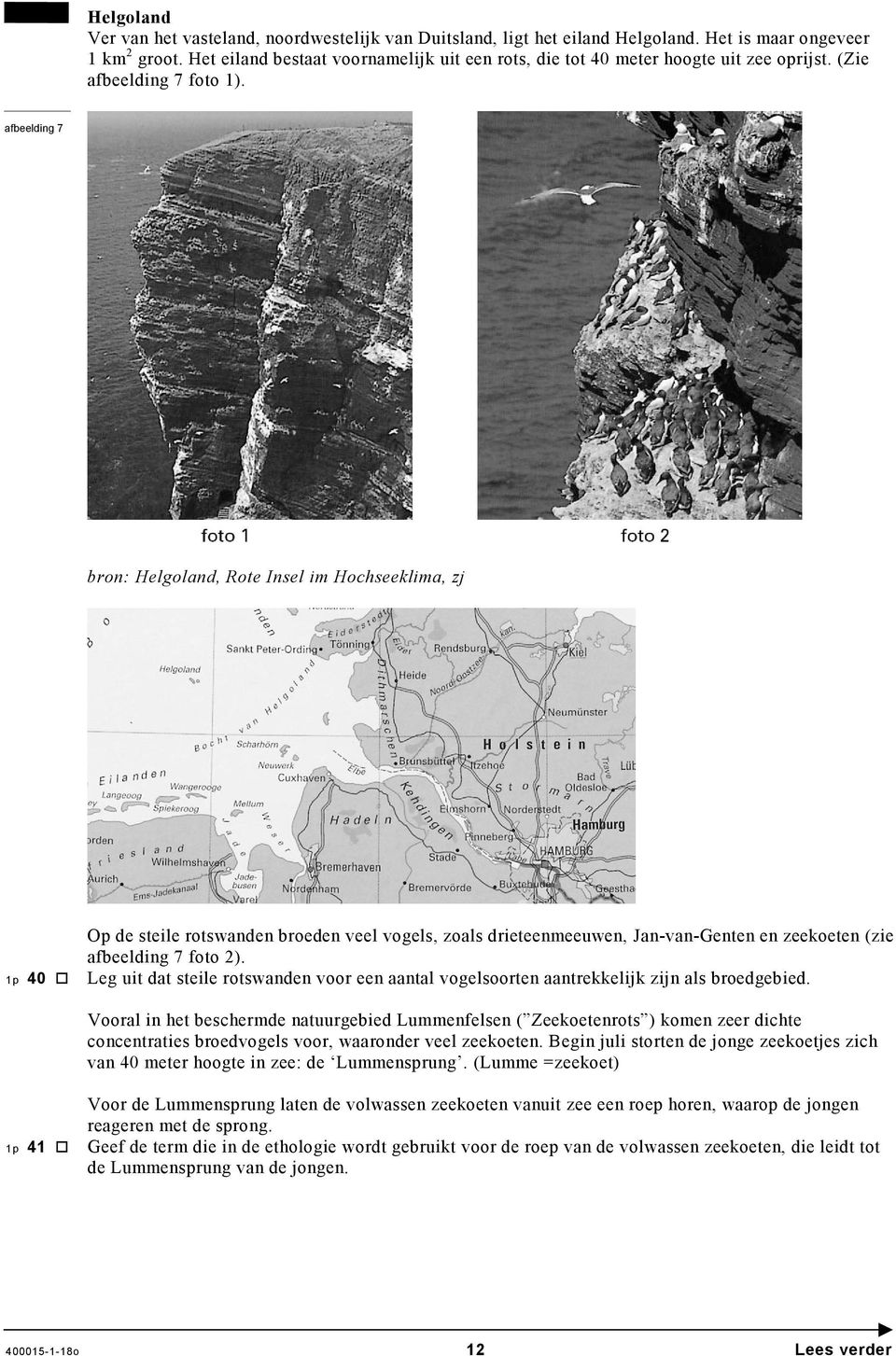 afbeelding 7 bron: Helgoland, Rote Insel im Hochseeklima, zj 1p 40 Op de steile rotswanden broeden veel vogels, zoals drieteenmeeuwen, Jan-van-Genten en zeekoeten (zie afbeelding 7 foto 2).